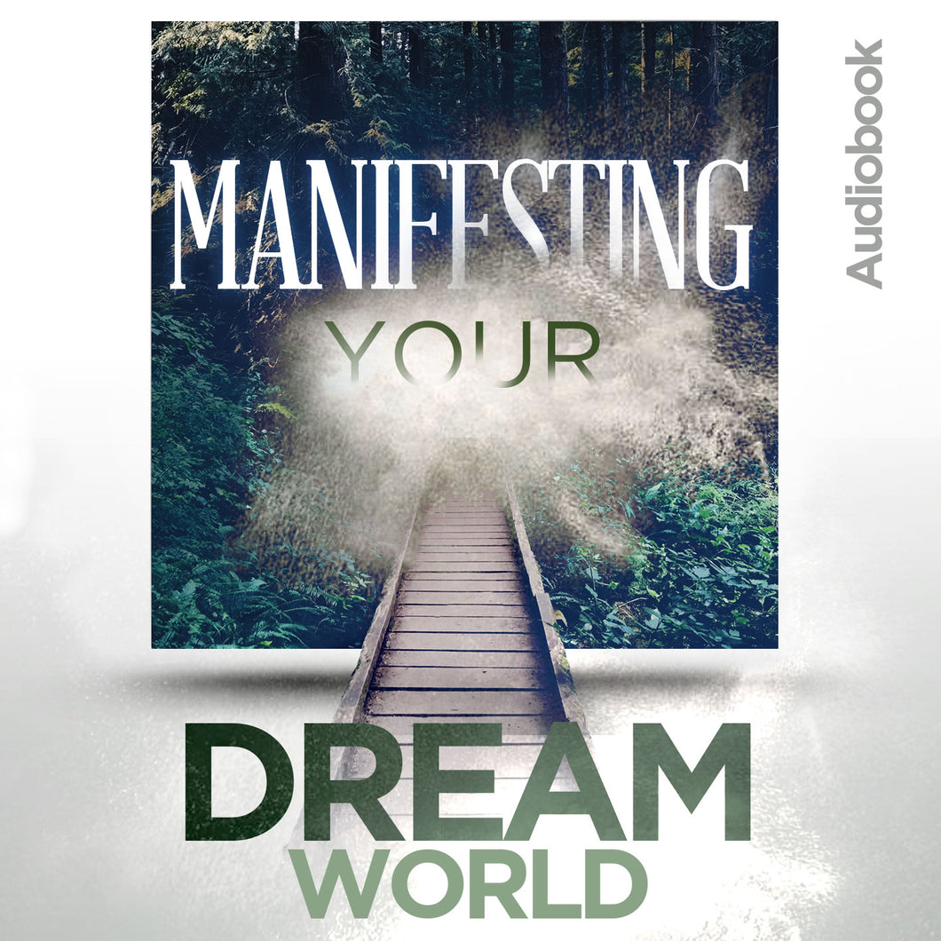 Manifesting Your Dream World Audiobook